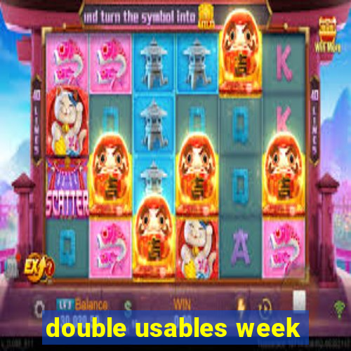 double usables week